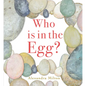 Who Is in the Egg? - Hardcover