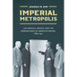 Imperial Metropolis: Los Angeles, Mexico, and the Borderlands of American Empire, 1865-1941 - Paperback