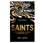 Saints: A New Legendary of Heroes, Humans, and Magic - Hardcover