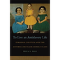To Live an Antislavery Life: Personal Politics and the Making of the Black Middle Class - Paperback