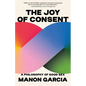 The Joy of Consent: A Philosophy of Good Sex - Paperback