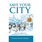 Save Your City: How Toxic Culture Kills Community & What to Do About It - Hardcover