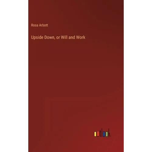 Upside Down, or Will and Work - Hardcover