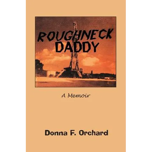 Roughneck Daddy: : A Memoir - Paperback