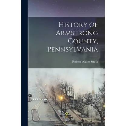 History of Armstrong County, Pennsylvania - Paperback