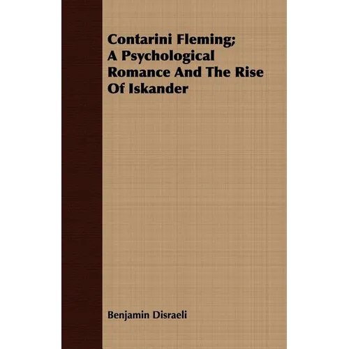Contarini Fleming; A Psychological Romance and the Rise of Iskander - Paperback