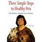 Three Simple Steps to Healthy Pets: The Holistic Animal Care Lifestyletm - Paperback