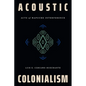 Acoustic Colonialism: Acts of Mapuche Interference - Paperback