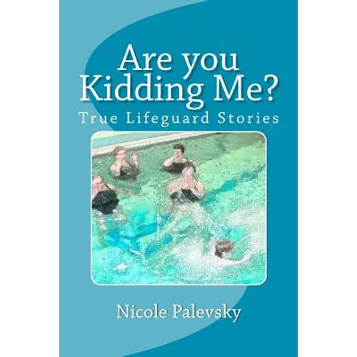 Are you Kidding Me?: True Lifeguard Stories - Paperback