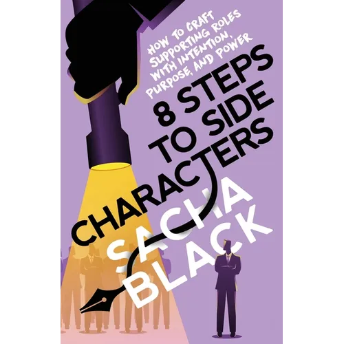 8 Steps to Side Characters: How to Craft Supporting Roles with Intention, Purpose, and Power - Paperback