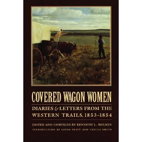 Covered Wagon Women, Volume 6: Diaries and Letters from the Western Trails, 1853-1854 - Paperback