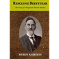 Rescuing Beefsteak: The Story of a Pragmatic Pioneer Idealist - Paperback