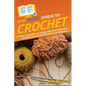 HowExpert Guide to Crochet: 101 Tips to Learn How to Crochet, Pick Yarns & Needles, and Make Crocheting Stitch Patterns for Beginners - Paperback