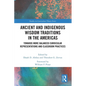 Ancient and Indigenous Wisdom Traditions in the Americas: Towards More Balanced and Inclusive Curricular Representations and Classroom Practices - Paperback