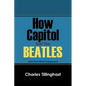 How Capitol Got the Beatles: And Then What Happened - Paperback