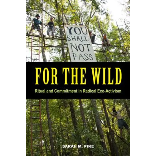 For the Wild: Ritual and Commitment in Radical Eco-Activism - Paperback