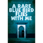 A Rare Blue Bird Flies with Me - Paperback