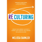 ReCulturing: Design Your Company Culture to Connect with Strategy and Purpose for Lasting Success - Hardcover