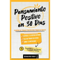 Pensamiento Positivo en 30 Días: Cuaderno de Trabajo Práctico para Pensar en Positivo; Entrena a tu Crítico Interior, Deja de Pensar en Exceso y Cambi - Paperback