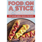 Food on a Stick Cookbook: State Fair and Carnival Food on a Stick Recipes - Paperback