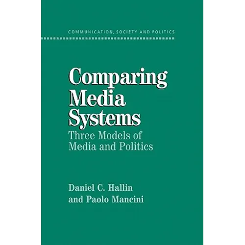 Comparing Media Systems: Three Models of Media and Politics - Paperback