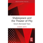 Shakespeare and the Theater of Pity: Sinon's Borrowed Tears - Hardcover