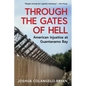 Through the Gates of Hell: American Injustice at Guantanamo Bay - Hardcover