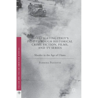 Investigating Italy's Past Through Historical Crime Fiction, Films, and TV Series: Murder in the Age of Chaos - Hardcover