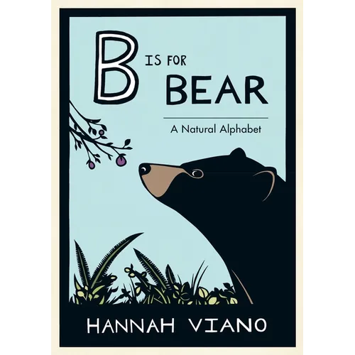 B Is for Bear: A Natural Alphabet - Hardcover