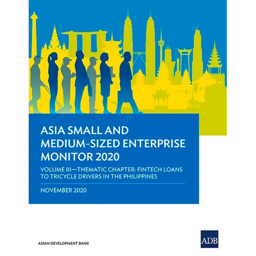 Asia Small and Medium-Sized Enterprise Monitor 2020 - Volume III: Thematic Chapter - Fintech Loans to Tricycle Drivers in the Philippines - Paperback