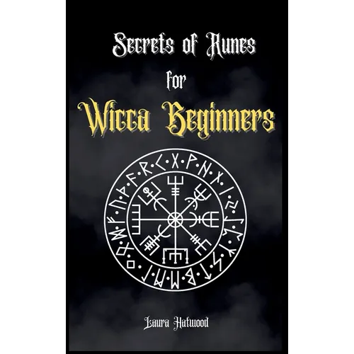 Secrets of Runes for Wicca Beginners: Start to learn how to Use Runes if you are an absolute wicca Beginner. How to become a Witch with the Ancient Kn - Hardcover