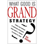 What Good Is Grand Strategy?: Power and Purpose in American Statecraft from Harry S. Truman to George W. Bush - Hardcover