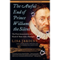 The Awful End of Prince William the Silent: The First Assassination of a Head of State with a Handgun - Paperback