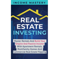Real Estate Investing: Master Rentals And Build Your Empire And Passive Income With Apartment Rentals, Multifamily Homes And Commercial Real - Paperback