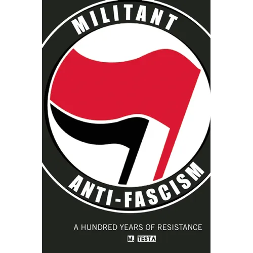Militant Anti-Fascism: A Hundred Years of Resistance - Paperback