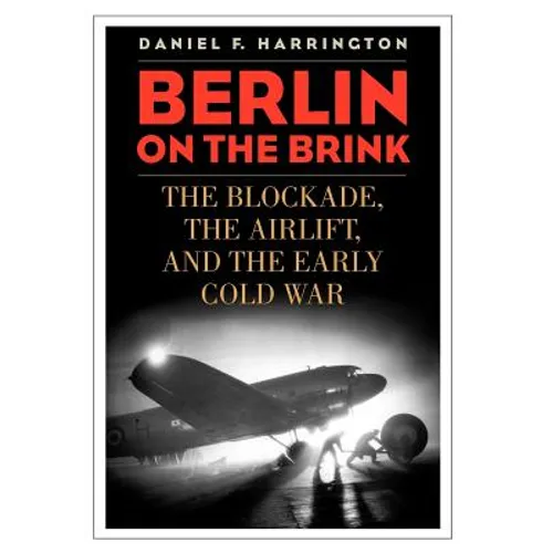 Berlin on the Brink: The Blockade, the Airlift, and the Early Cold War - Hardcover