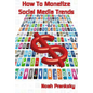 How to Monetize Social Media Trends - Paperback