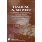 Teaching In/Between: Curating Educational Spaces with autohistoria-teoría and conocimiento - Paperback