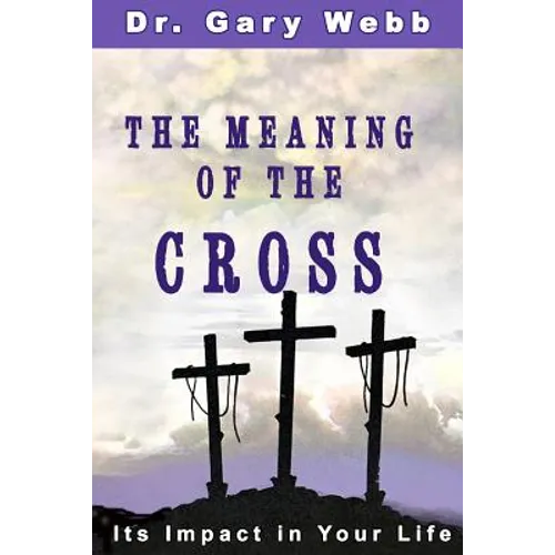 The Meaning of the Cross: Its Impact in Your Life - Paperback