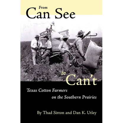 From Can See to Can't: Texas Cotton Farmers on the Southern Prairies - Paperback