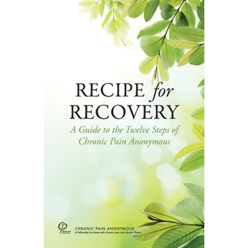Recipe for Recovery: A Guide to the Twelve Steps of Chronic Pain Anonymous - Paperback