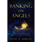 Banking on Angels: How an Investment Banker Found Spiritual Fulfillment and Inner Peace - Paperback