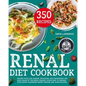 Renal Diet Cookbook: Recipes with Low Sodium, Potassium, And Phosphorus for Each Phase of The Renal Disease. Learn How to Manage Your Newly - Paperback