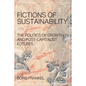 Fictions of Sustainability: The Politics of Growth and Post Capitalist Futures - Paperback
