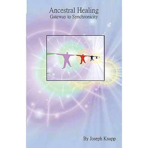 Ancestral Healing: Gateway to Synchronicity - Paperback