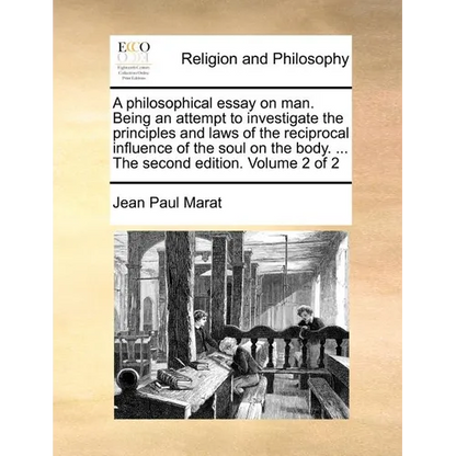 A Philosophical Essay on Man. Being an Attempt to Investigate the Principles and Laws of the Reciprocal Influence of the Soul on the Body. ... the Sec - Paperback