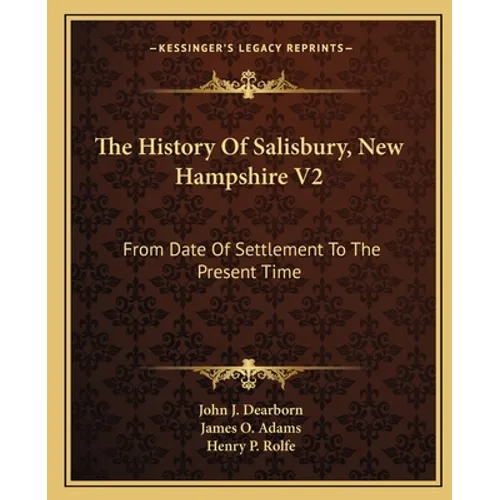 The History Of Salisbury, New Hampshire V2: From Date Of Settlement To The Present Time - Paperback