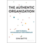 The Authentic Organization: How to Create a Psychologically Safe Workplace - Hardcover