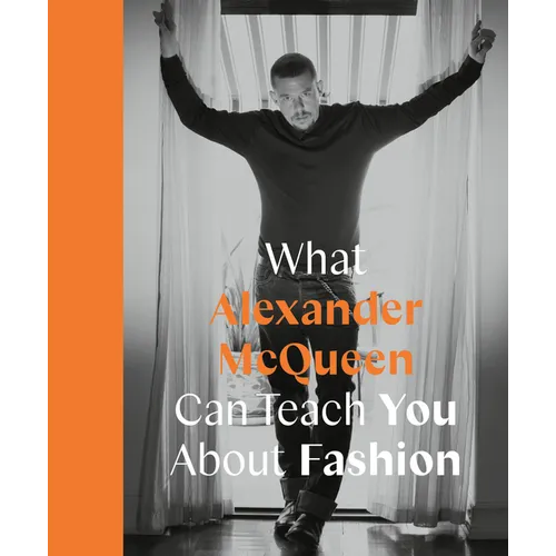 What Alexander McQueen Can Teach You about Fashion - Hardcover
