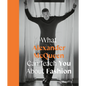 What Alexander McQueen Can Teach You about Fashion - Hardcover